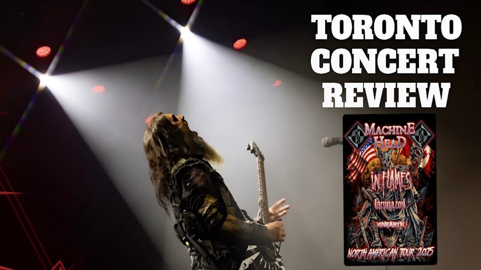 Where Fire Met Soul: Machine Head, In Flames, Lacuna Coil & Unearth Live in Toronto